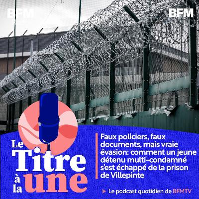 Faux policiers, faux documents, mais vraie évasion: comment un jeune détenu multi-condamné s'est échappé de la prison de Villepinte
