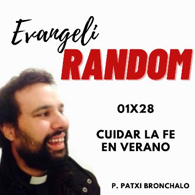 01x28 Cuidar la fe en verano 01x28 Cuidar la fe en verano