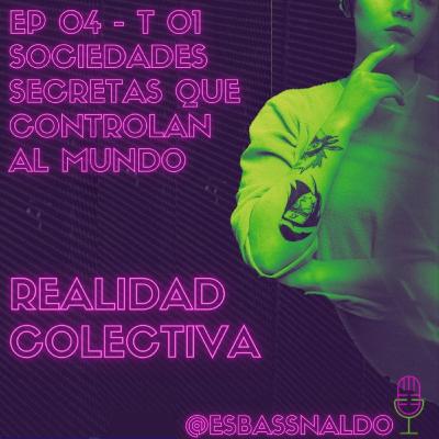 EP 04 - T01 SOCIEDADES SECRETAS QUE CONTROLAN AL MUNDO EP 04 - T01 SOCIEDADES SECRETAS QUE CONTROLAN AL MUNDO