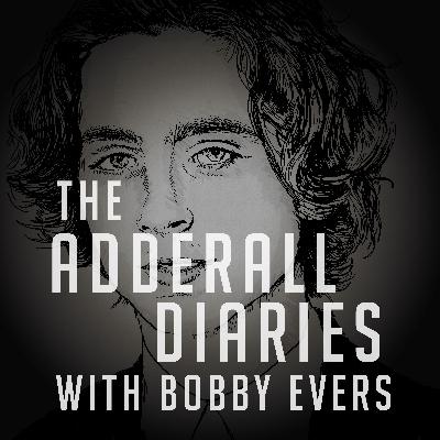 THE ADDERALL DIARIES (w/ Bobby Evers) THE ADDERALL DIARIES (w/ Bobby Evers)