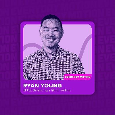EP002 - Balancing a life in motion with Ryan Young EP002 - Balancing a life in motion with Ryan Young