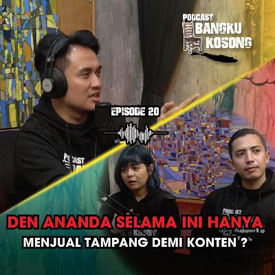 DEN ANANDA HANYA MENJUAL TAMPANG UNTUK KONTEN ? ft. Kei & Den Ananda - Bangku Kosong Podcast|Eps. 20 DEN ANANDA HANYA MENJUAL TAMPANG UNTUK KONTEN ? ft. Kei & Den Ananda - Bangku Kosong Podcast|Eps. 20