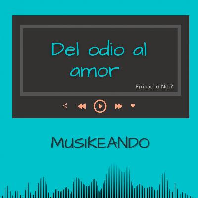 Episodio 7: Del odio al amor