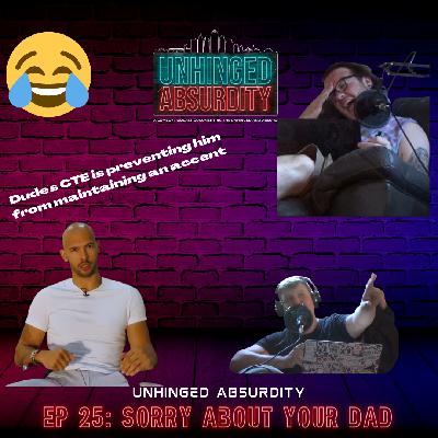 EP 25 | Sorry About Your Dad | Why We HATE Andrew Tate