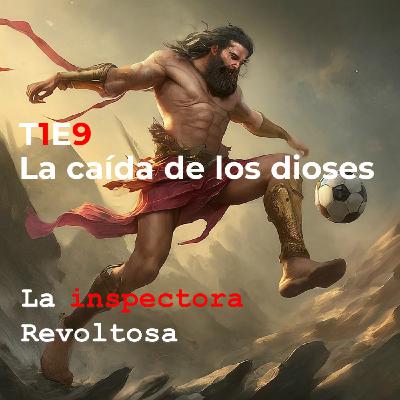 T1E9 - La caída de los dioses
