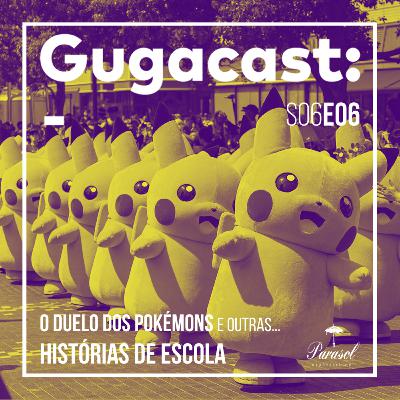 O Duelo dos Pokémons e outras HISTÓRIAS DE ESCOLA - Gugacast - S06E06 O Duelo dos Pokémons e outras HISTÓRIAS DE ESCOLA - Gugacast - S06E06