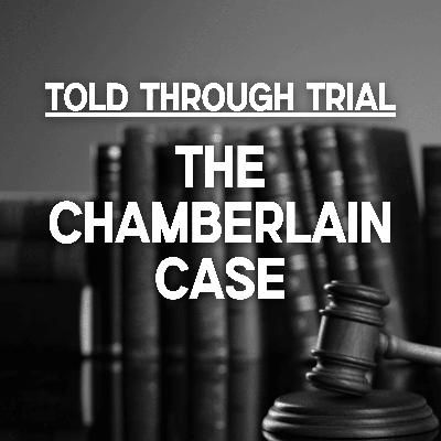Told Through Trial: The Chamberlain Case