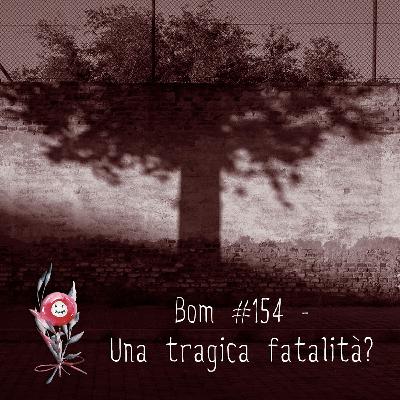 #154 - Una tragica fatalità?