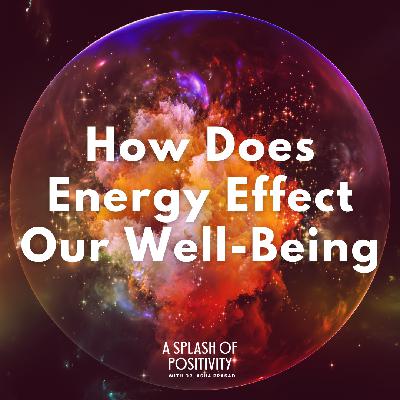 How Does Energy Effect Our Well-Being | Dr. Asha Prasad