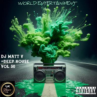 Episode 30: World Entertainment Mixtape Vol 30 by Dj Matt v #Deephouse Episode 30: World Entertainment Mixtape Vol 30 by Dj Matt v #Deephouse