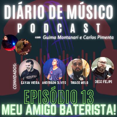 #013 | MEU AMIGO BATERISTA | DIÁRIO DE MÚSICO