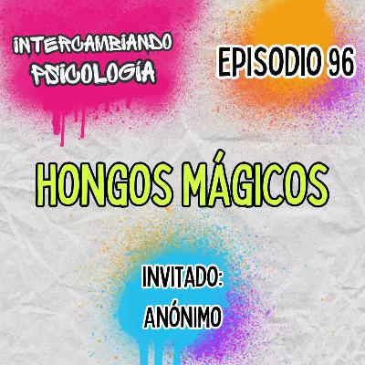 EP. 96 - Hongos mágicos EP. 96 - Hongos mágicos