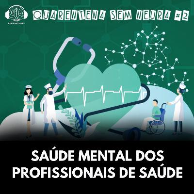 Quarentena sem Neura #2- Saúde Mental dos profissionais de saúde