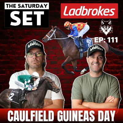 THE SATURDAY SET EP 111: CAULFIELD GUINEAS DAY!