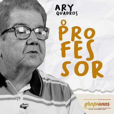 Grapiunas #07 - Ary Quadros, o professor Grapiunas #07 - Ary Quadros, o professor