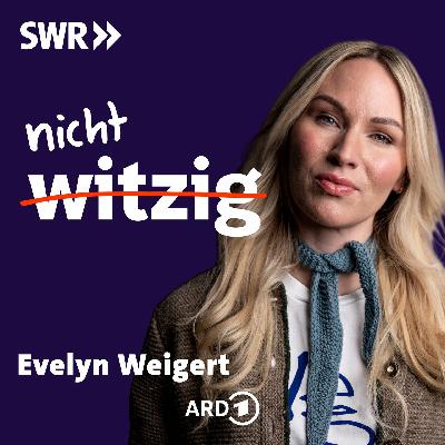 nicht witzig - Deep Talk mit Evelyn Weigert über Ironie, Scham und Selbstliebe