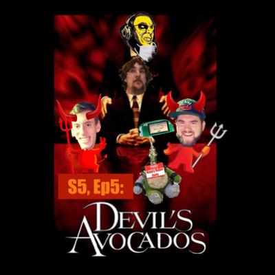 S5, Ep5: Devil’s Avocados