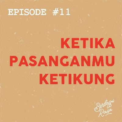 #11 - Ketika Pasanganmu Ketikung #11 - Ketika Pasanganmu Ketikung
