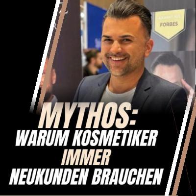 Mythos: Warum Kosmetiker immer Neukunden brauchen | Podcast Staffel 2 | Boris Gabrovec & David Salavati