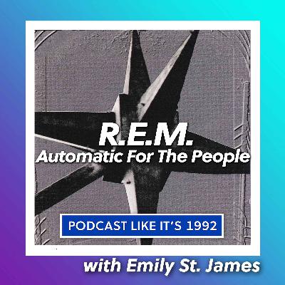 R.E.M. : Automatic For The People with Emily St. James