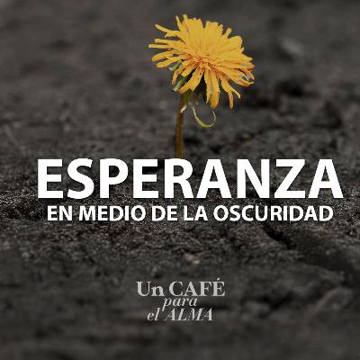 ESPERANZA en medio de la OSCURIDAD - Un café para el alma con Mirta Hornung