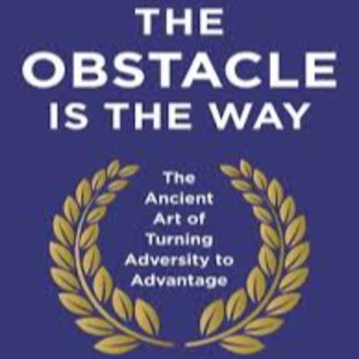 Obstacle is the Way Obstacle is the Way