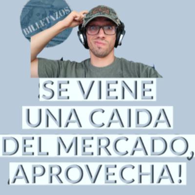 Viene una bajada del mercado, APROVECHA! | Billetazos Podcast