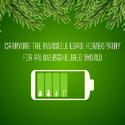 Carrying The Invisible Load: Homeopathy for an Overwhelmed World Carrying The Invisible Load: Homeopathy for an Overwhelmed World
