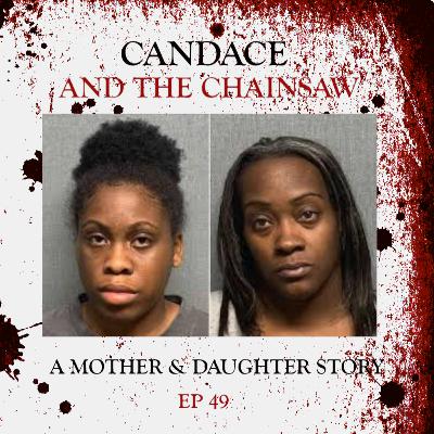 49: Candace and The Chainsaw - A Mother & Daughter Story