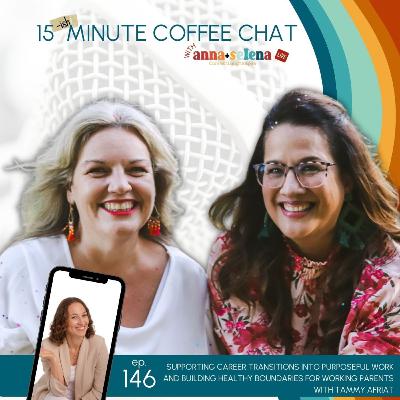 146: Supporting Career Transitions into Purposeful Work and Building Healthy Boundaries for Working Parents