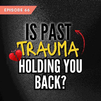 Is Past Trauma Holding You Back?