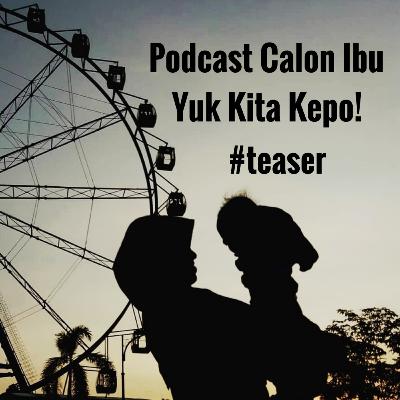 Podcast Calon Ibu - Yuk Kita Kepo!