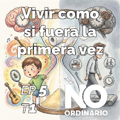 Ep 5 - Vivir como si fuera la primera vez