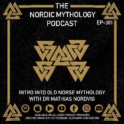 Ep 301 - Intro to Old Norse Mythology with Dr Mathias Nordvig