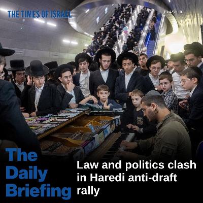 Day 755 - Law and politics clash in Haredi anti-draft rally