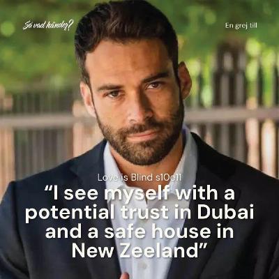 En grej till: Love is Blind s10e11 – "I see myself with a potential trust in Dubai and a safe house in New Zeeland”