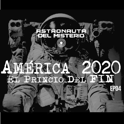 America 2020 ¿Qué se le viene al Imperio? El principio del FIN// Astronauta Del Misterio Ep04