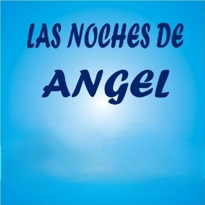 Las noches de Ángel - 27 - 11 - 25 Las noches de Ángel - 27 - 11 - 25