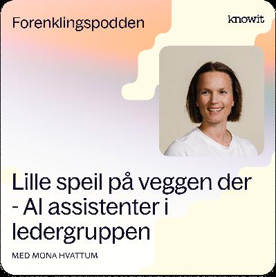 "Lille speil på veggen der" - Mona Hvattum: AI assistenter i ledergruppen gjør meg åpnere, ærligere og modigere