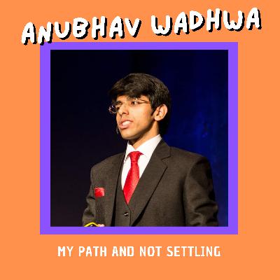 Talk#3 My Path and Not Settling with Anubhav Wadhwa Talk#3 My Path and Not Settling with Anubhav Wadhwa