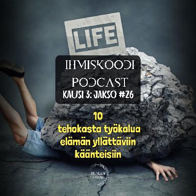 Ihmiskoodi-podcast K3J26: 10 tehokasta työkalua elämän yllättäviin käänteisiin