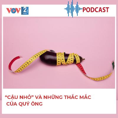 'Cậu nhỏ' và những thắc mắc của quý ông