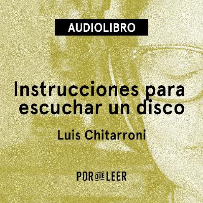 Instrucciones para escuchar un disco - Luis Chitarroni