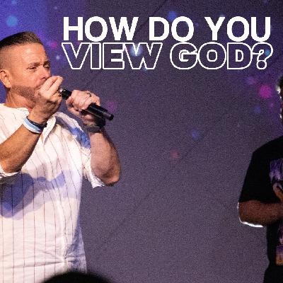 HOW DO YOU VIEW GOD? | Pastor Bo Turner HOW DO YOU VIEW GOD? | Pastor Bo Turner