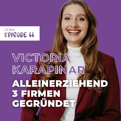 #66 Business gründen als alleinerziehende Mama – wie Victoria Karapinar drei Unternehmen aufgebaut hat