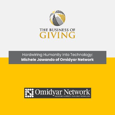 Hardwiring Humanity Into Technology: Michele Jawando of Omidyar Network Hardwiring Humanity Into Technology: Michele Jawando of Omidyar Network