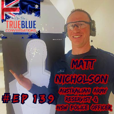 True Blue Conversations - Matt Nicholson Australian Army Reservist and NSW Police Officer