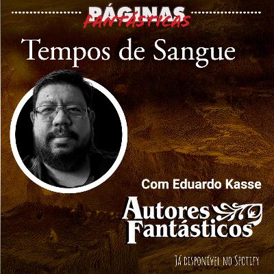 #4 Autores Fantásticos - Tempos de Sangue, com Eduardo Kasse #4 Autores Fantásticos - Tempos de Sangue, com Eduardo Kasse