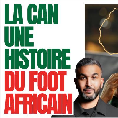 Spécial CAN 2025 - Saïd El Abadi nous raconte l'histoire du football africain !