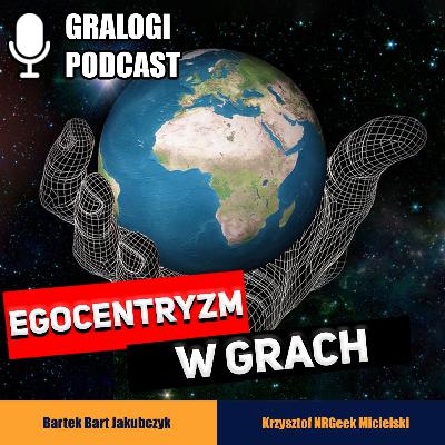 Gralogi 19 - Egocentryzm w grach Gralogi 19 - Egocentryzm w grach